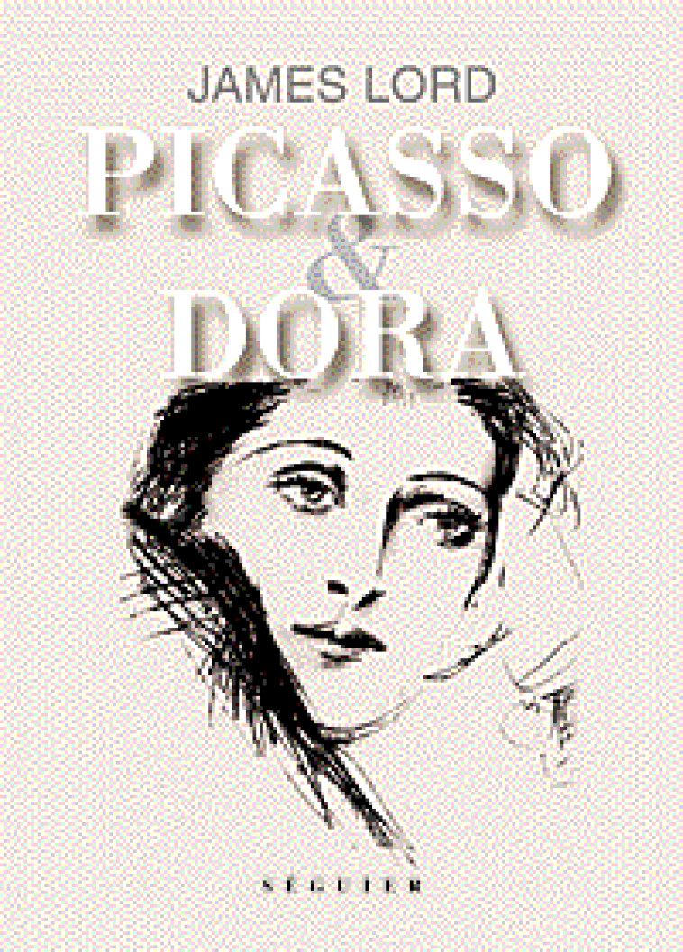 PICASSO ET DORA - LORD JAMES - SEGUIER