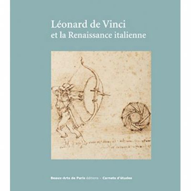 LEONARD DE VINCI ET LA RENAISSANCE ITALIENNE - COLLECTIF - ENSBA