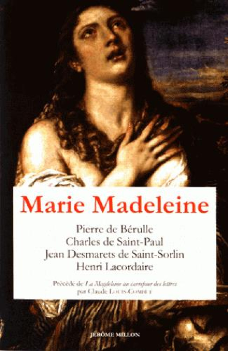 MARIE MADELEINE - ANTHOLOGIE DE TEXTES I - BERULLE (DE) - J. Millon