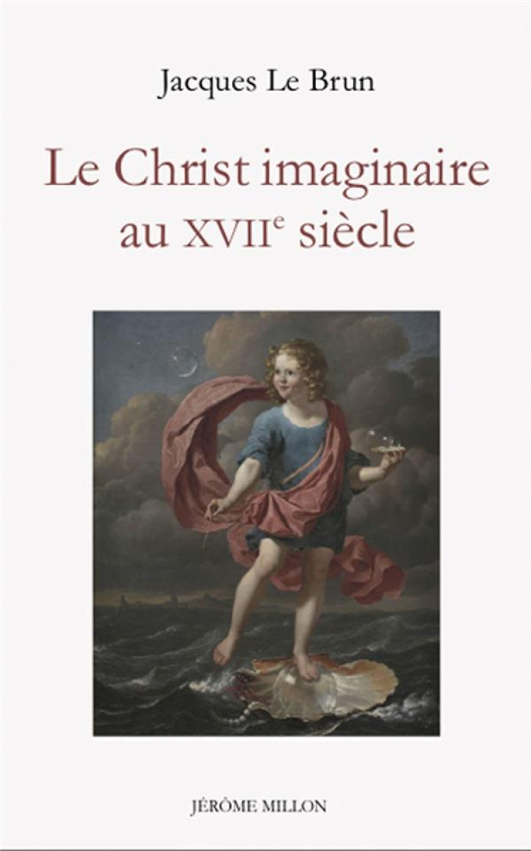 LE CHRIST IMAGINAIRE AU XVIIE SIECLE - LE BRUN JACQUES - MILLON