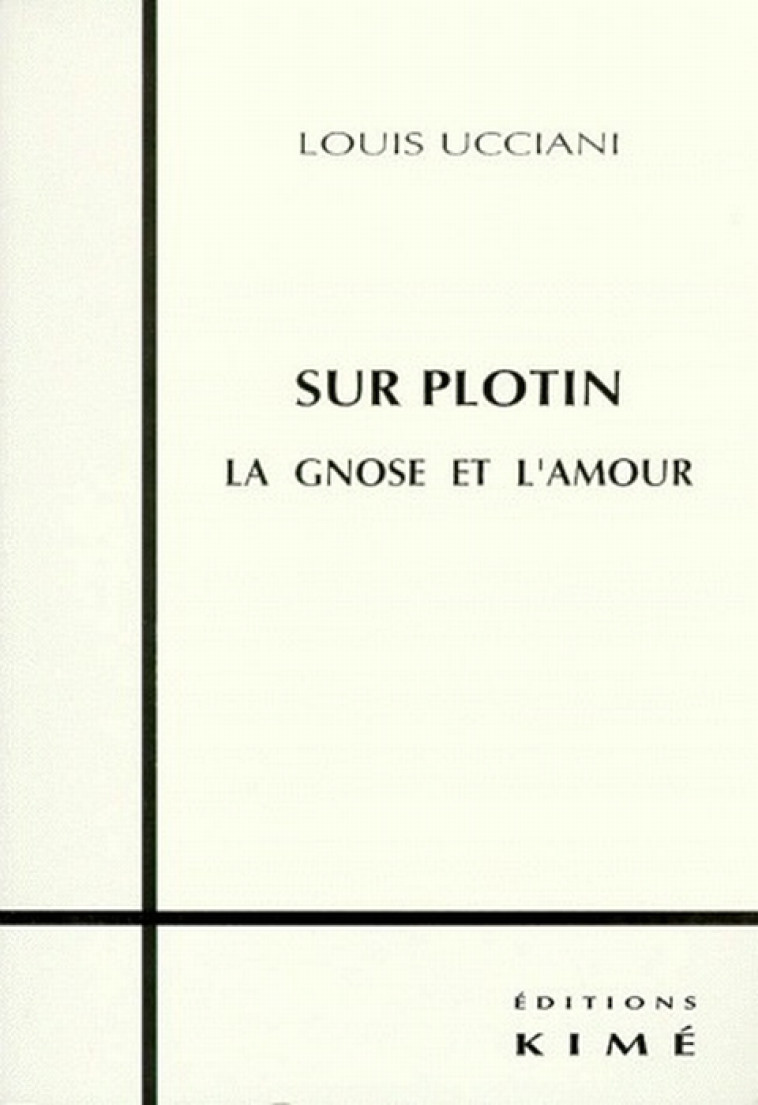 SUR PLOTIN LA GNOSE ET L-AMOUR - UCCIANI LOUIS - KIME