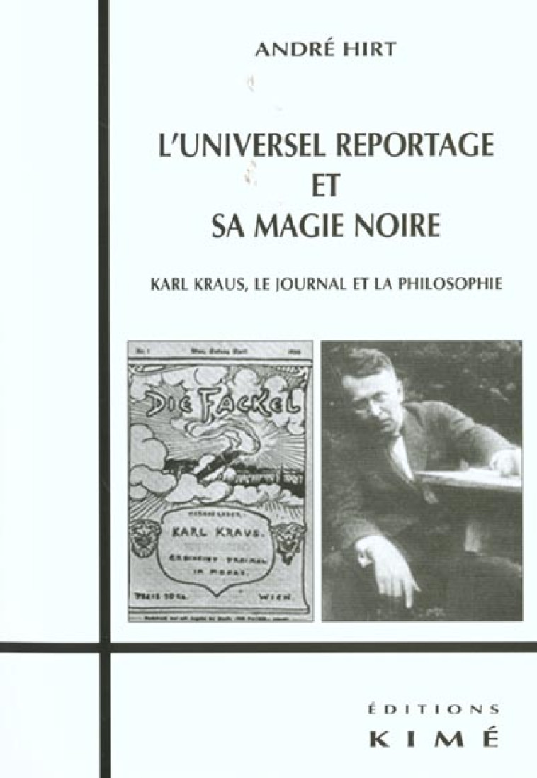 L- UNIVERSEL REPORTAGE ET SA MAGIE NOIRE - KARL KRAUS,LE JOURNAL ET LA PHILOSOPHIE - HIRT ANDRE - KIME