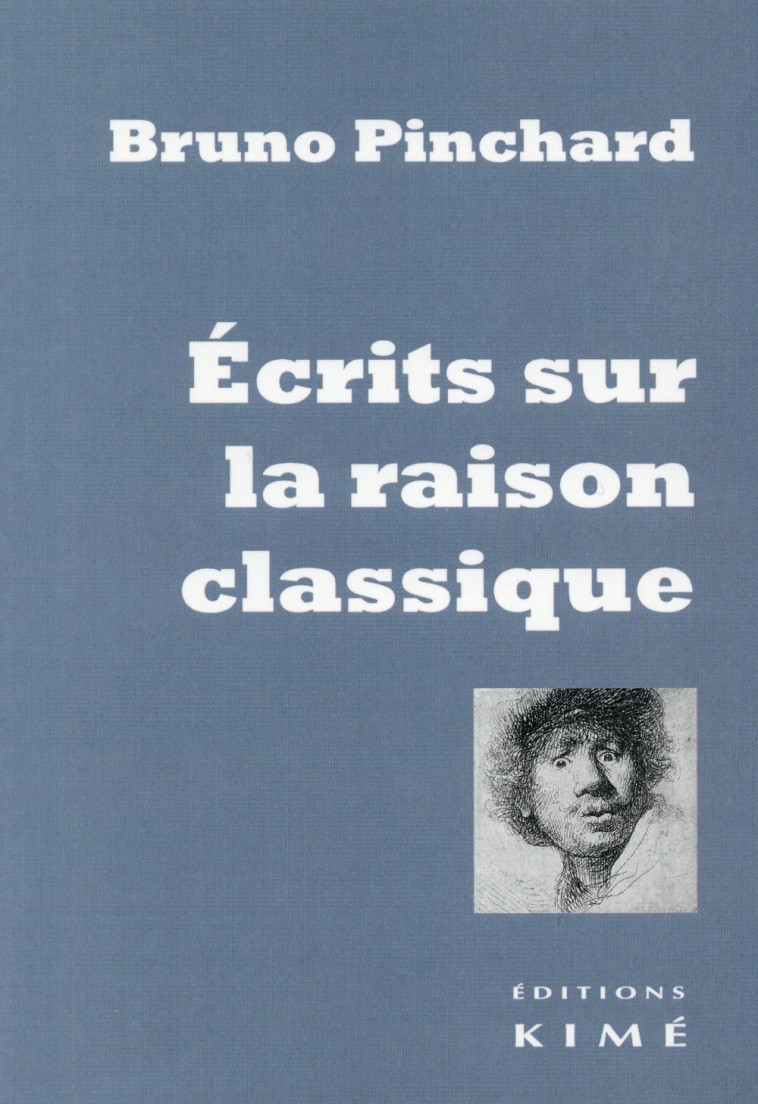 ECRITS SUR LA RAISON CLASSIQUE - PINCHARD BRUNO - Kimé