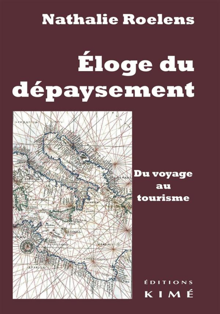 ELOGE DU DEPAYSEMENT.DU VOYAGE AU TOURISME - ROELENS NATHALIE - Kimé