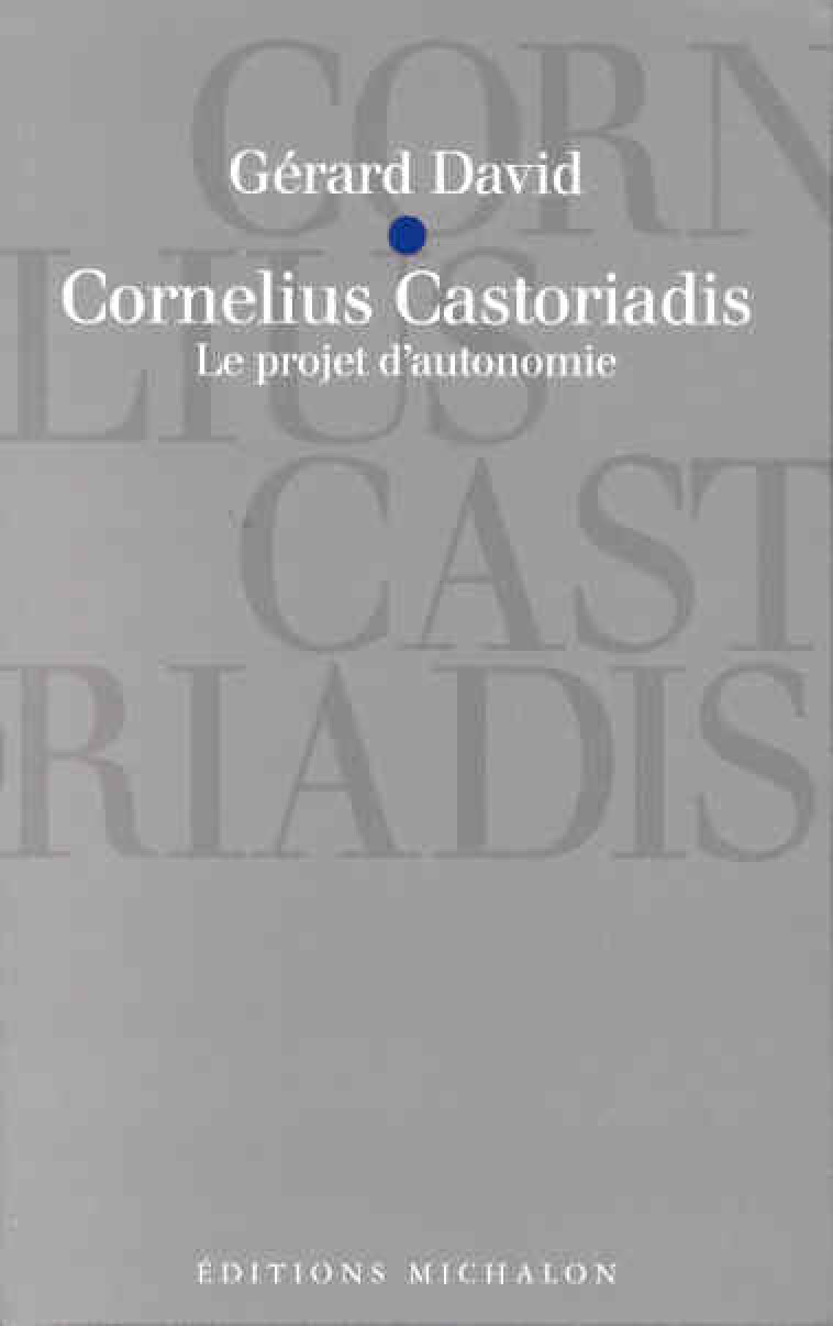 CORNELIUS CASTORIADIS - LE PROJET D-AUTONOMIE - DAVID GERARD - MICHALON