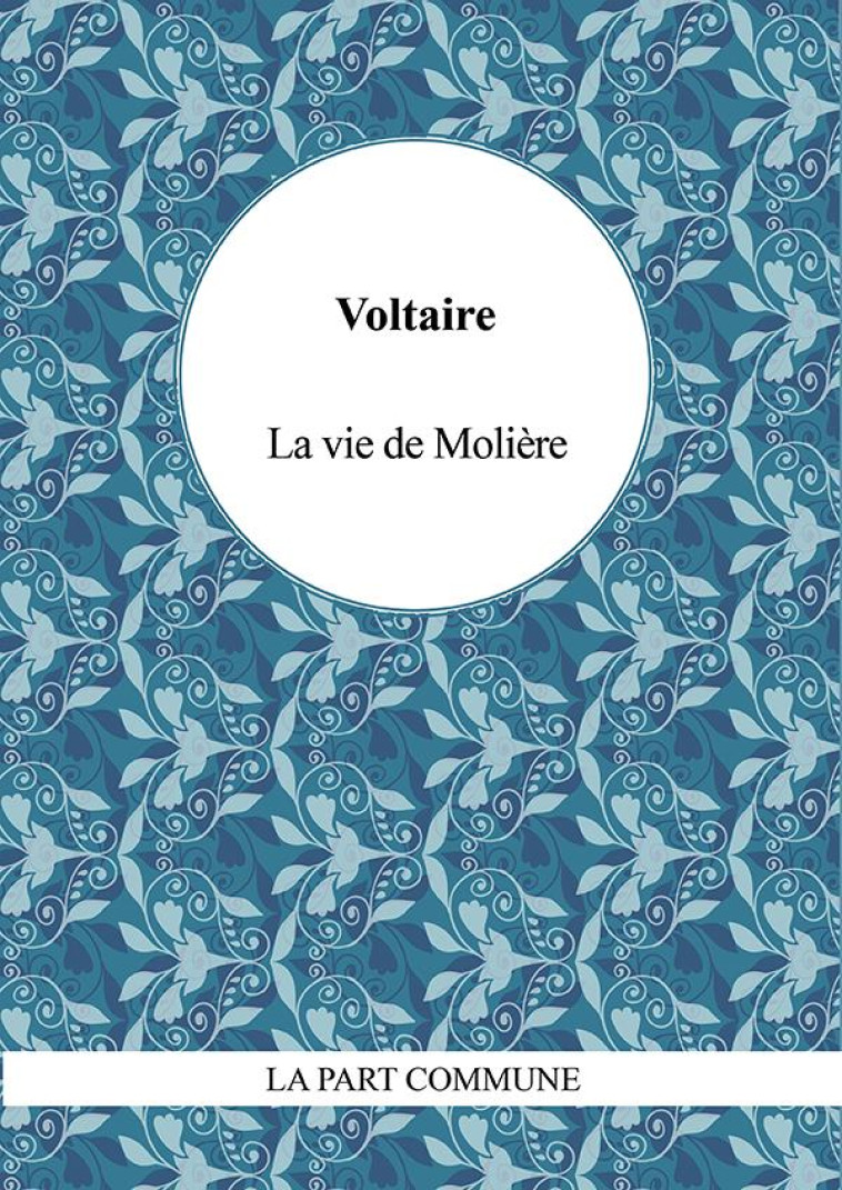 LA VIE DE MOLIERE - VOLTAIRE - PART COMMUNE