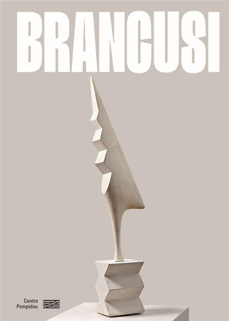 BRANCUSI - CATALOGUE DE L-EXPOSITION - L-ART NE FAIT QUE COMMENCER - SOUS LA DIRECTION D- - CENTRE POMPIDOU