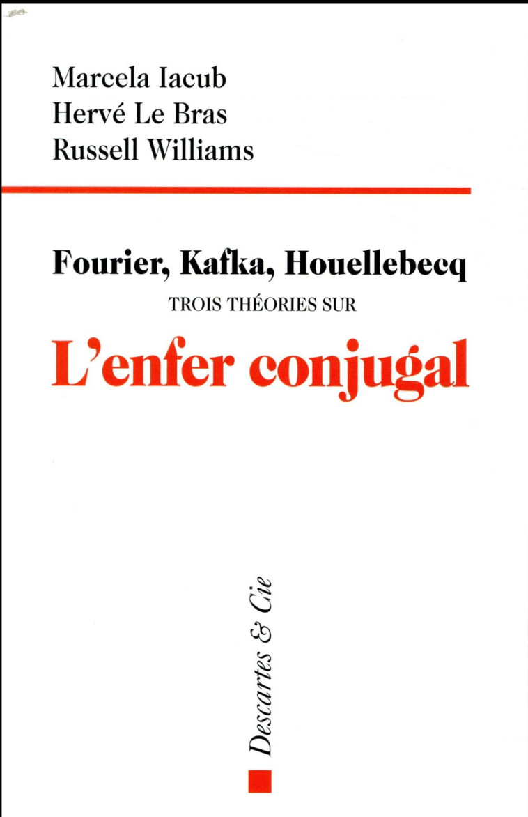 FOURIER KAFKA HOUELLEBECQ TROIS THEORIES SUR L-ENFER CONJUGAL - COLLECTIF - DESCARTES ET CI