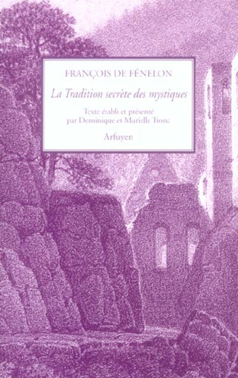 LA TRADITION SECRETE DES MYSTIQUES - LE GNOSTIQUE DE CLEMENT D-ALEXANDRIE - FENELON FRANCOIS DE - ARFUYEN