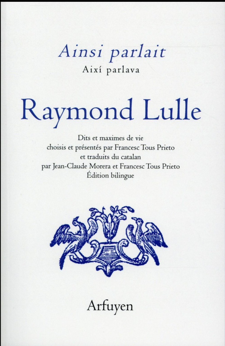 AINSI PARLAIT RAYMOND LULLE - DITS ET MAXIMES DE VIE - LULLE RAYMOND - Arfuyen