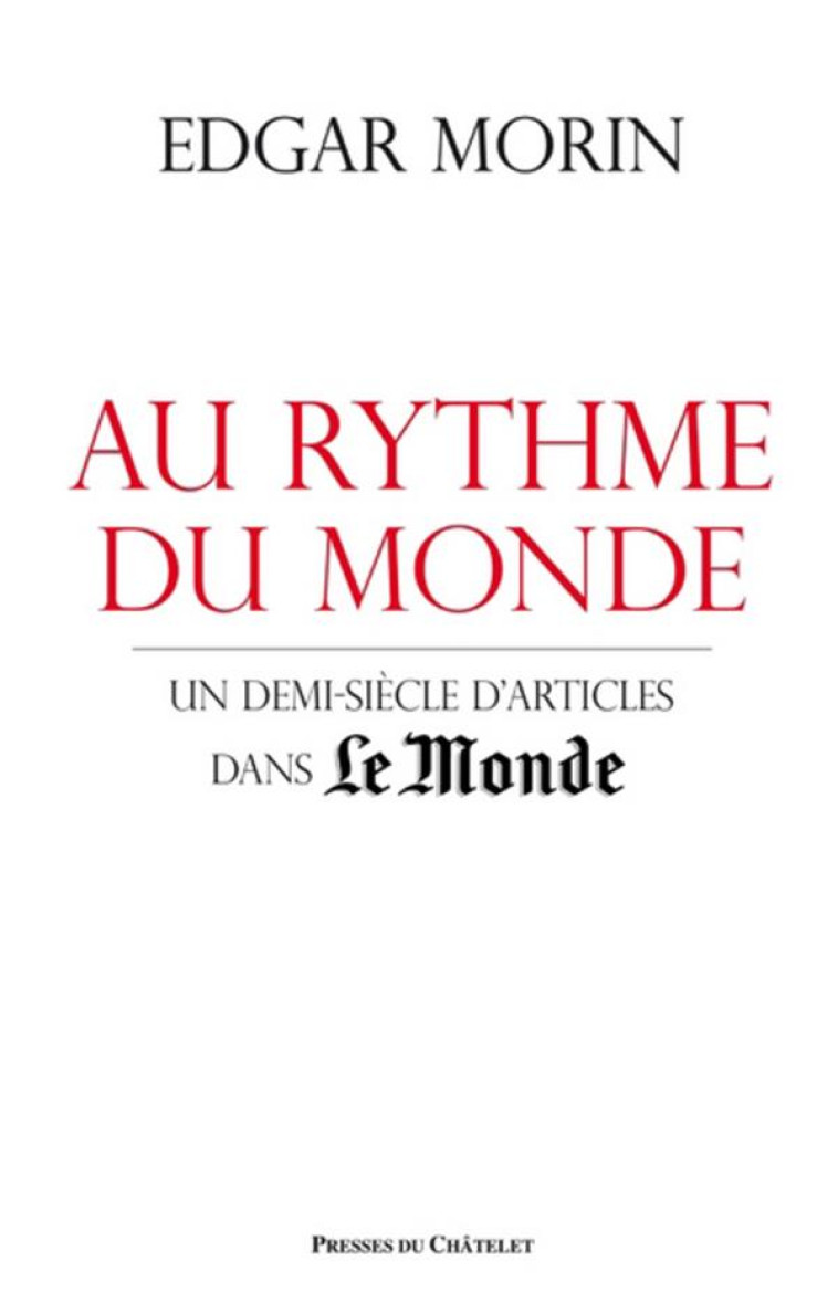 AU RYTHME DU MONDE - UN DEMI SIECLE D-ARTICLES DANS LE MONDE - MORIN EDGAR - Presses du Châtelet