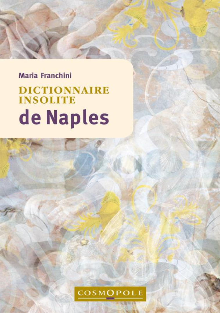 DICTIONNAIRE INSOLITE DE NAPLES - MARIA FRANCHINI - Cosmopole éditions