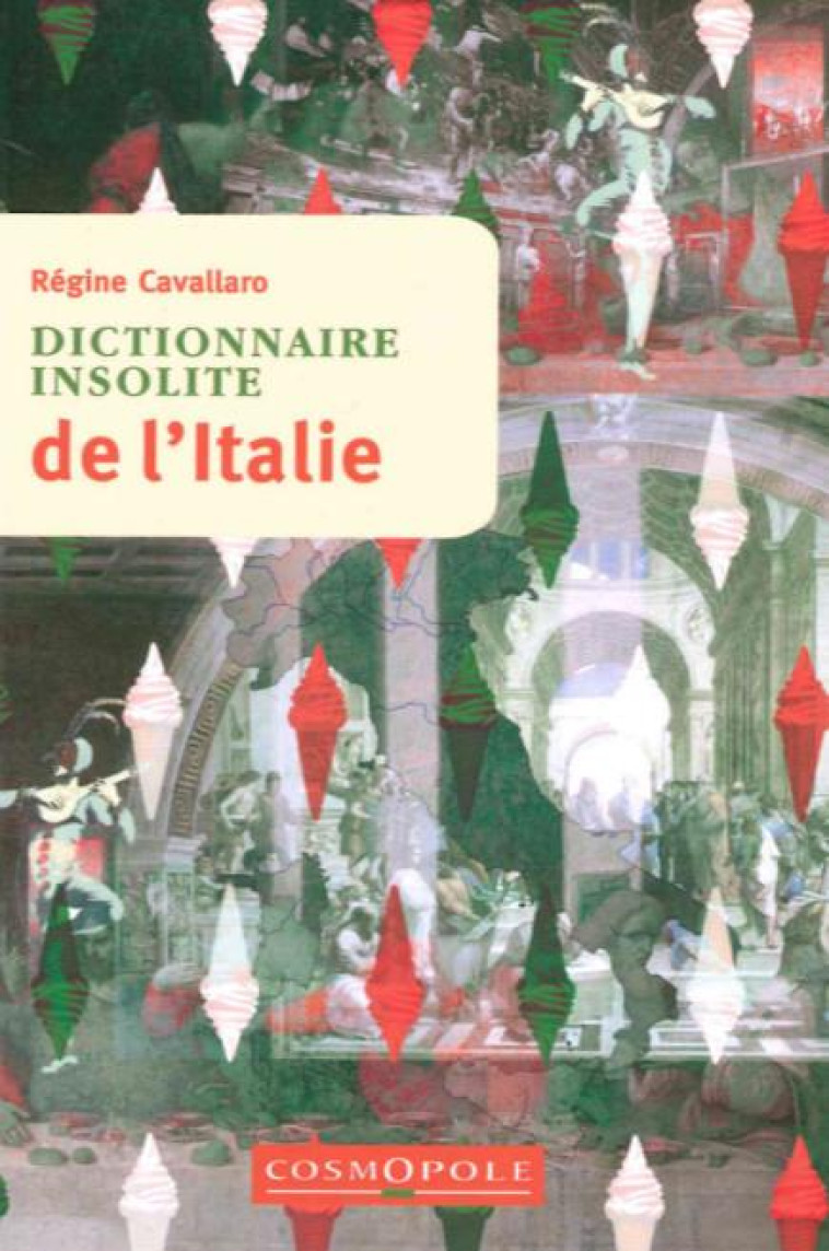 DICTIONNAIRE INSOLITE DE L-ITALIE - CAVALLARO REGINE - Cosmopole éditions