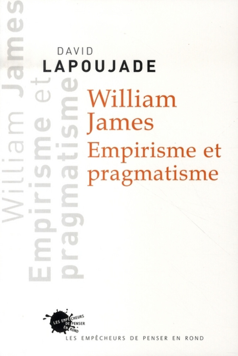 WILLIAM JAMES. EMPIRISME ET PRAGMATISME - LAPOUJADE DAVID - EMPECHEURS