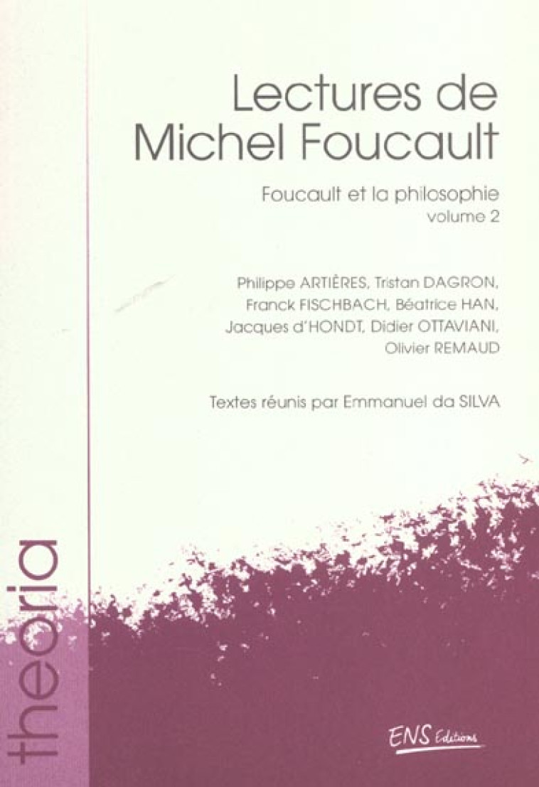 LECTURES DE MICHEL FOUCAULT - T02 - LECTURES DE MICHEL FOUCAULT - VOL. 2 - FOUCAULT ET LA PHILOSOPHI - DA SILVA EMMANUEL - ENS LYON