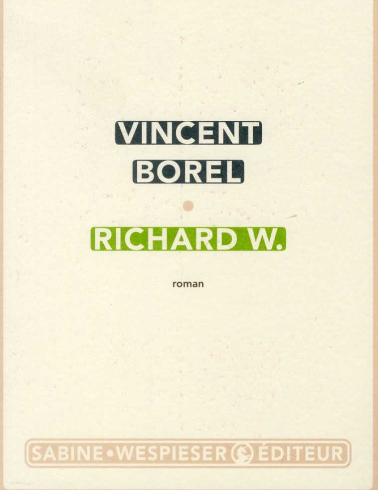 RICHARD W. - BOREL VINCENT - S. Wespieser éditeur