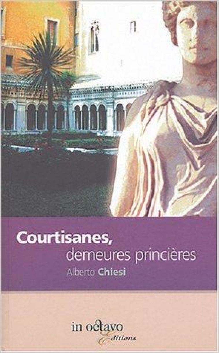 COURTISANES, DEMEURES PRINCIERES - ALBERTO CHIESI - IN OCTAVO