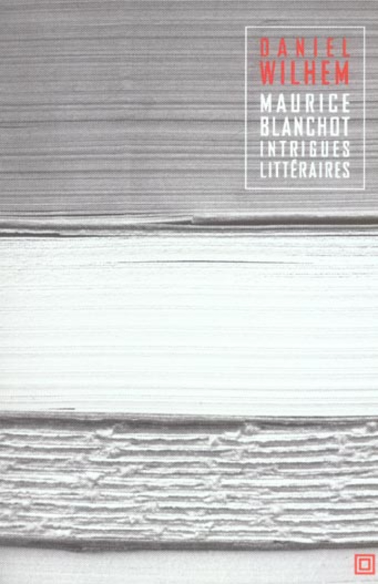 MAURICE BLANCHOT - INTRIGUES LITTERAIRES - WILHEM DANIEL - LEO SCHEER