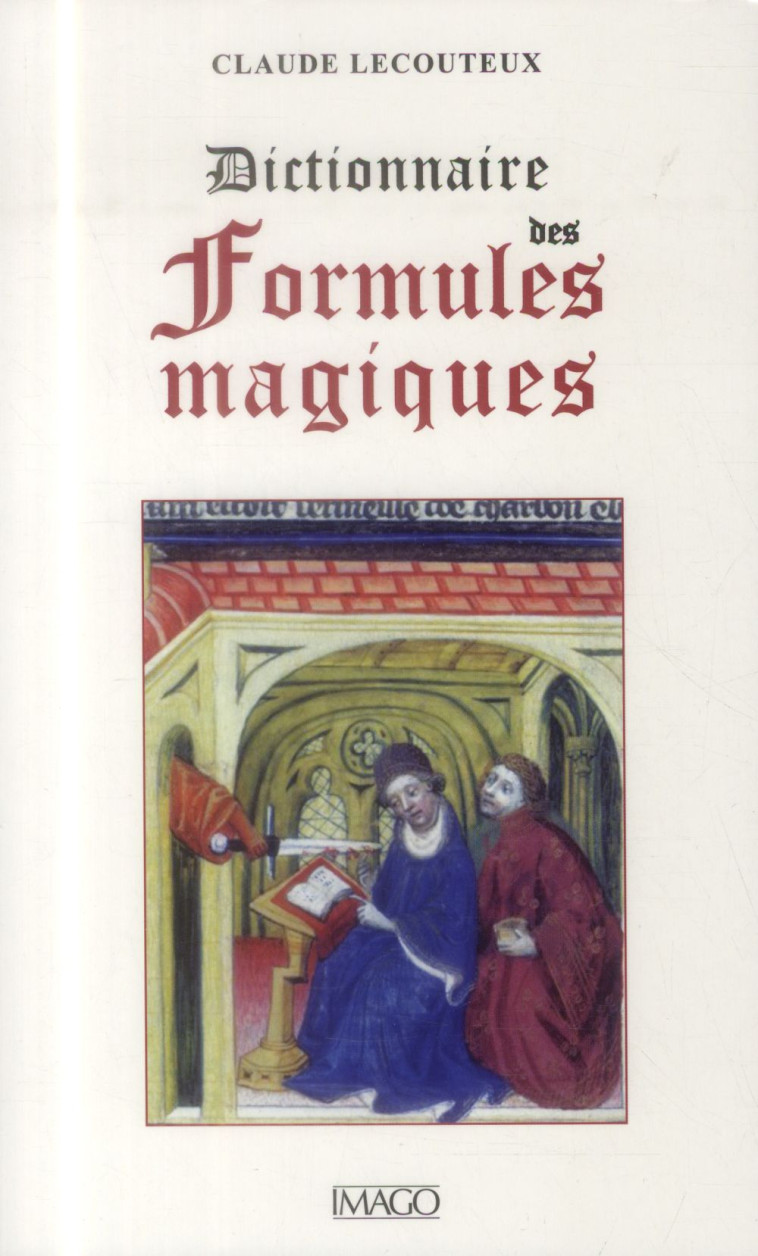 DICTIONNAIRE DES FORMULES MAGIQUES - LECOUTEUX CLAUDE - Imago