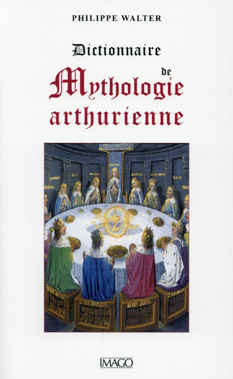 DICTIONNAIRE DE MYTHOLOGIE ARTHURIENNE - WALTER PHILIPPE - Imago