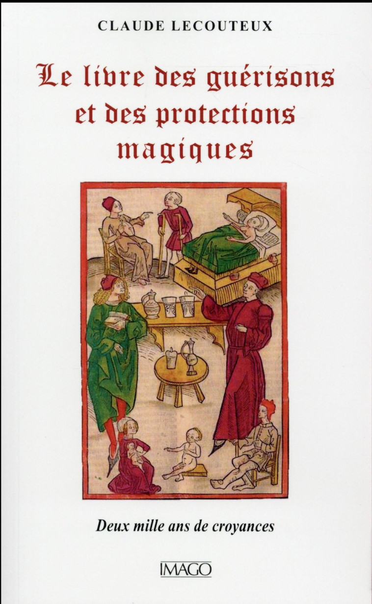 LE LIVRE DES GUERISONS ET DES PROTECTIONS MAGIQUES - LECOUTEUX CLAUDE - Imago