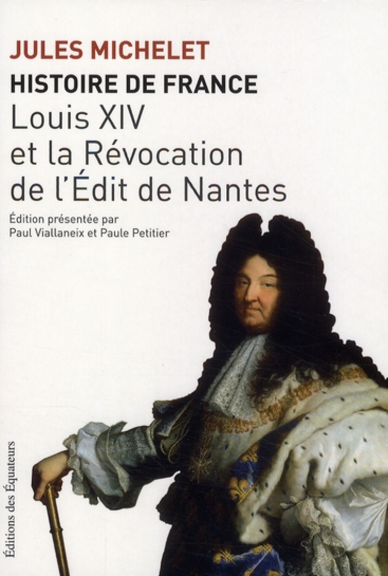 HISTOIRE DE FRANCE T13 LOUIS XIV ET LA REVOCATION 13 - DE L-EDIT DE NANTES - MICHELET JULES - DES EQUATEURS