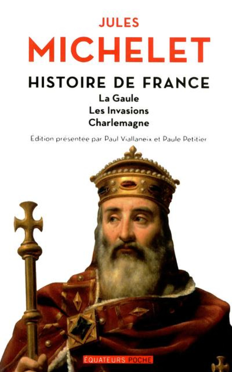 HISTOIRE DE FRANCE VOLUME I LA GAULE, LES INVASIONS, CHARLEMAGNE - MICHELET/ JULES - Ed. des Equateurs