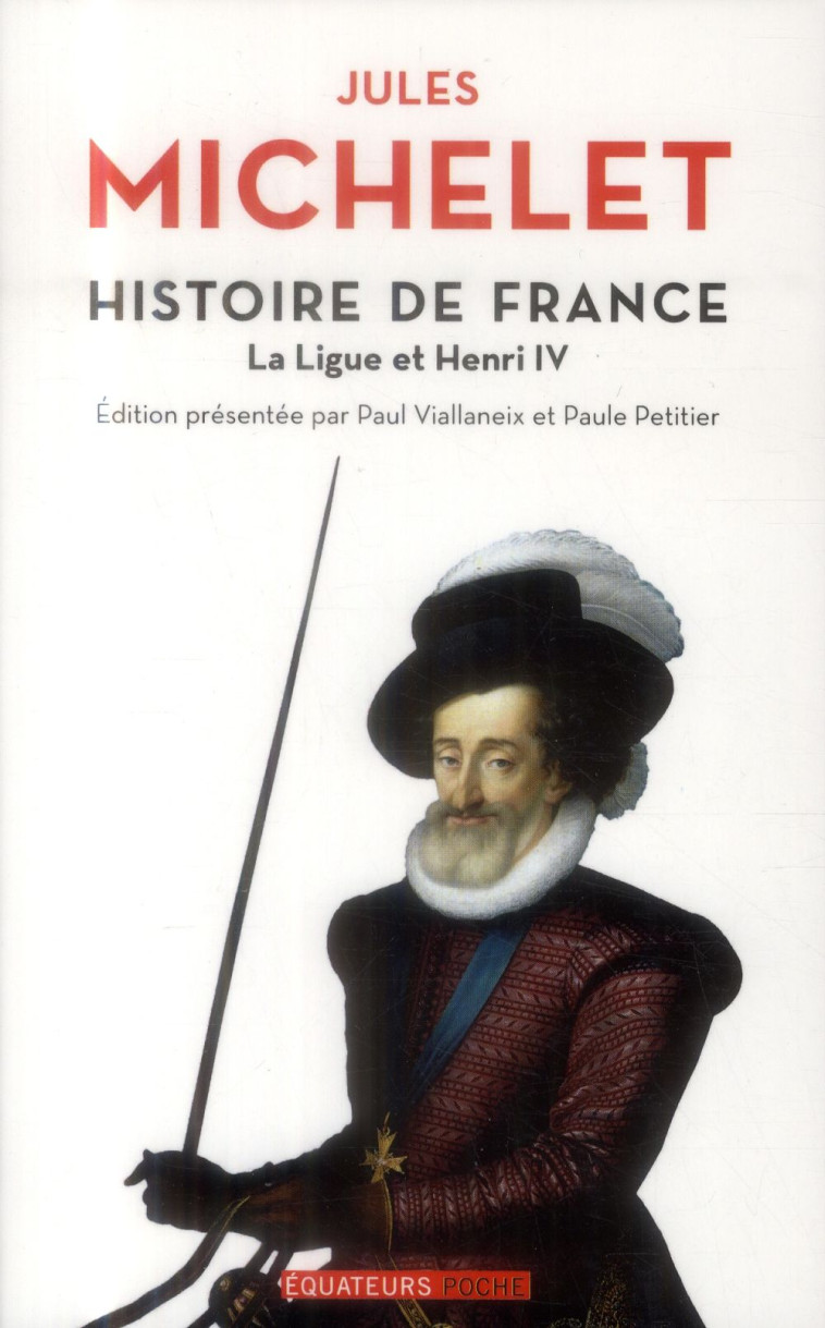 HISTOIRE DE FRANCE T10 LA LIGUE ET HENRY IV - MICHELET/ JULES - Ed. des Equateurs