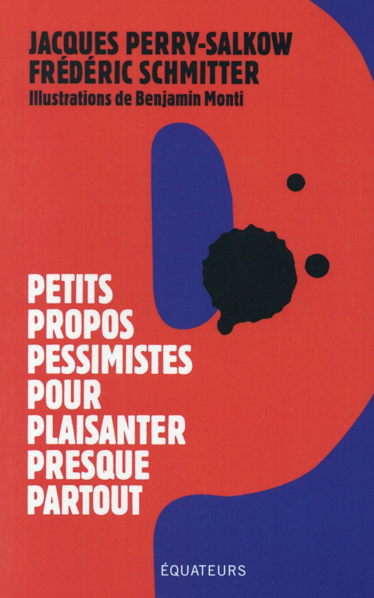 PETITS PROPOS PESSIMISTES POUR PLAISANTER PRESQUE PARTOUT - PERRY-SALKOW/ JACQUE - Ed. des Equateurs