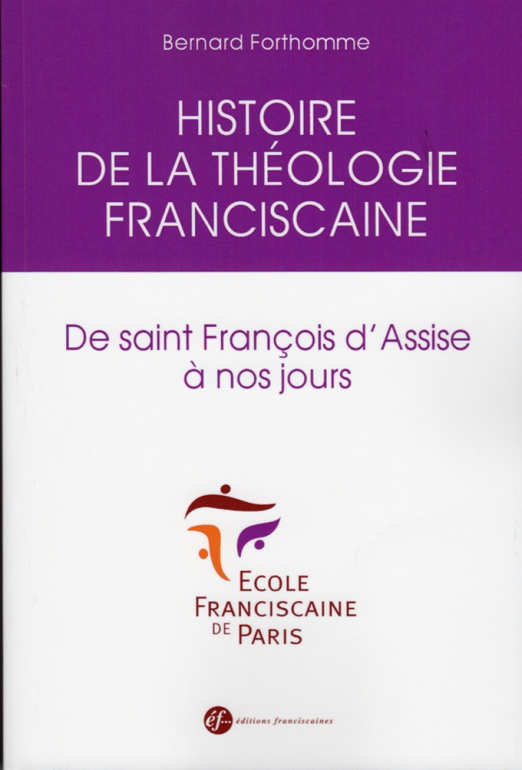 HISTOIRE DE LA THEOLOGIE FRANCISCAINE DE SAINT FRANCOIS D-ASSISE A NOS JOURS - 2 - FORTHOMME BERNARD - Ed. franciscaines