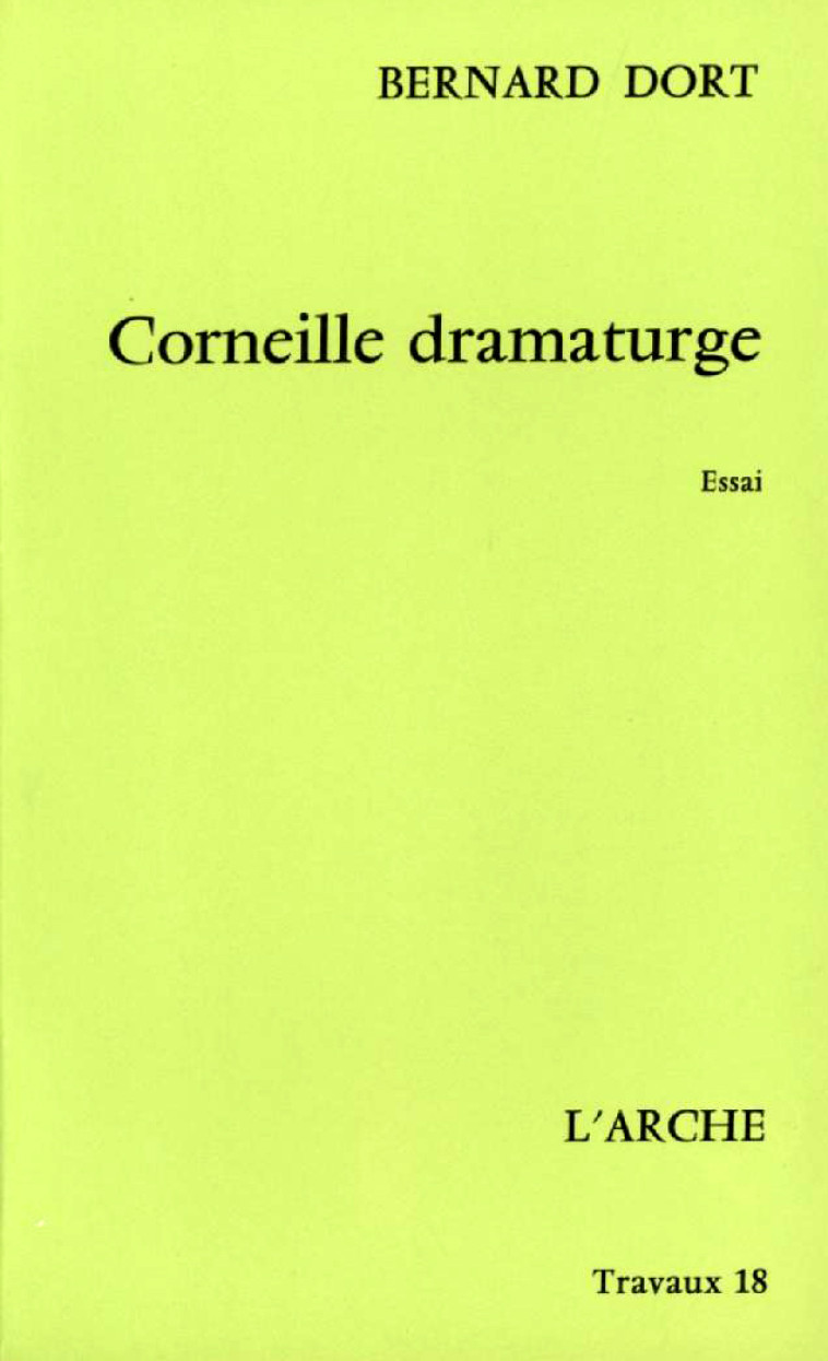 CORNEILLE DRAMATURGE - Bernard Dort - L ARCHE