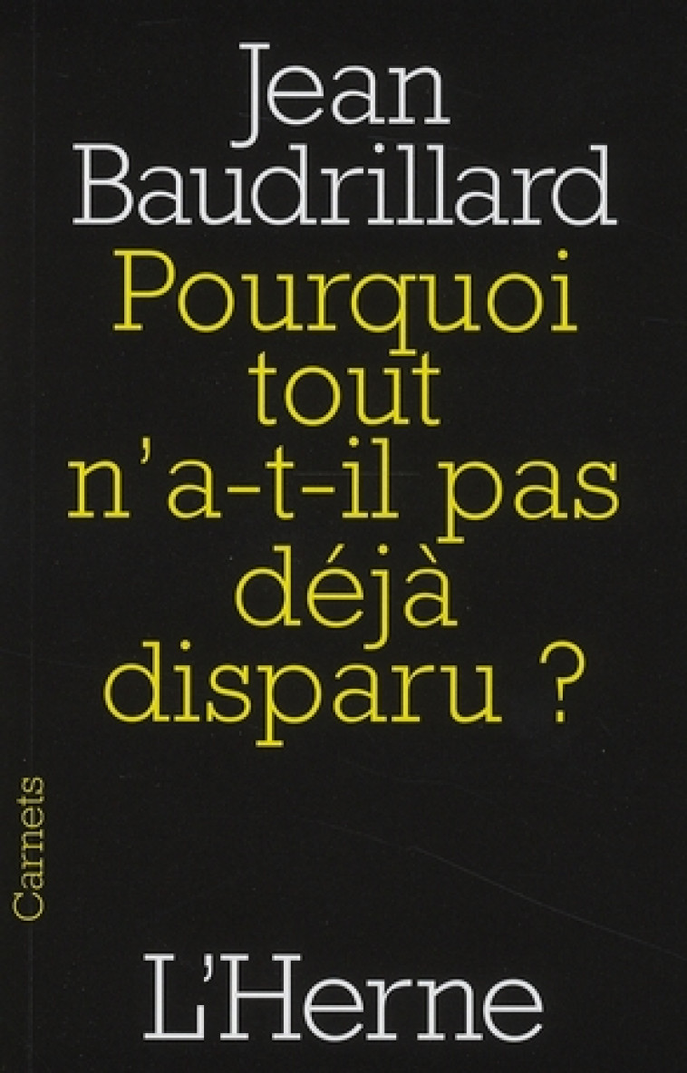 POURQUOI TOUT N-A T-IL PAS DEJA DISPARU - BAUDRILLARD JEAN - L'HERNE