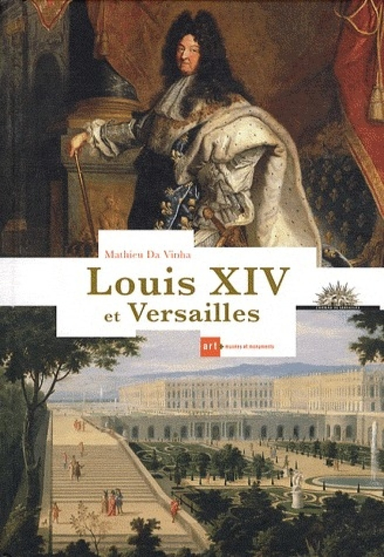 LOUIS XIV ET VERSAILLES - DA VINHA MATHIEU - ART LYS