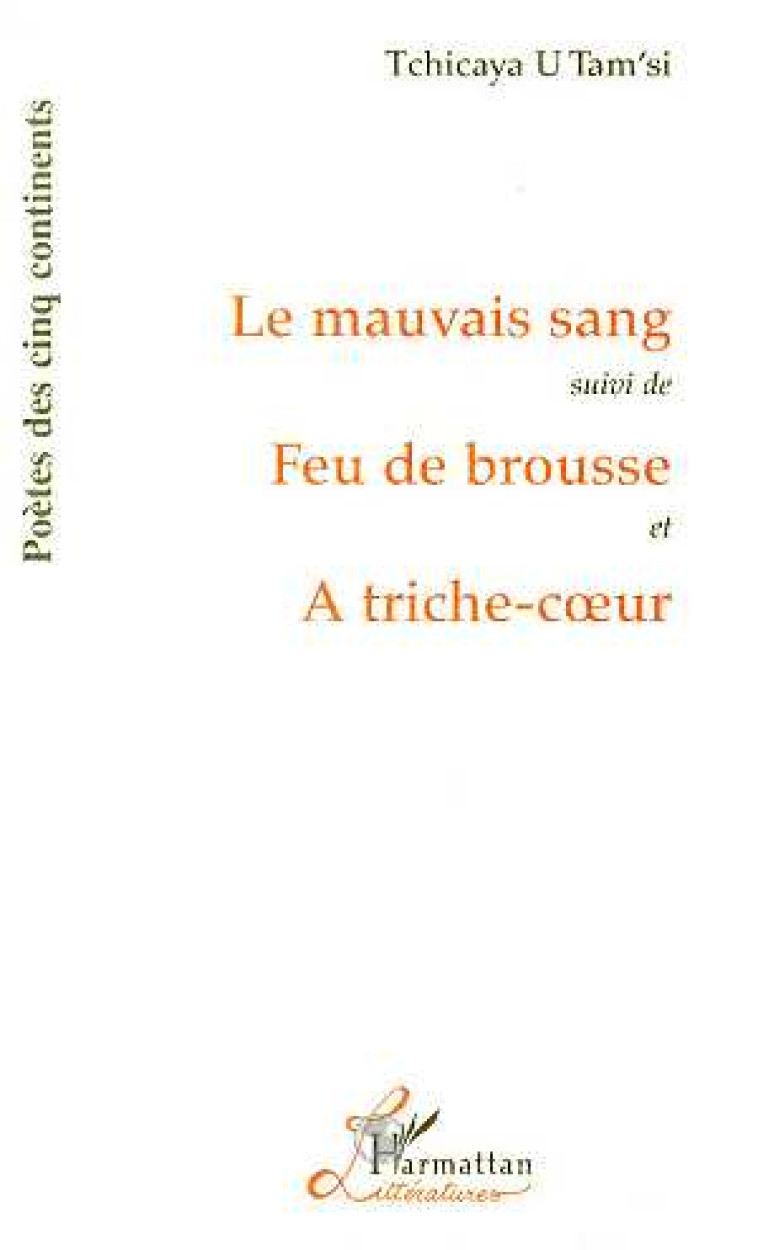 LE MAUVAIS SANG - SUIVI DE FEU DE BROUSSE - ET A TRICHE COEUR - U TAM-SI TCHICAYA - L'HARMATTAN