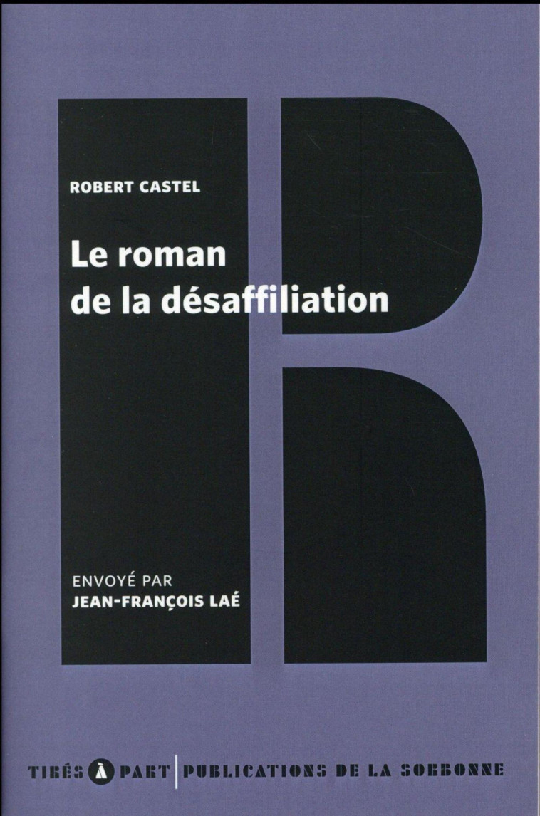 LE ROMAN DE LA DESAFFILIATION - Robert Castel - ED SORBONNE