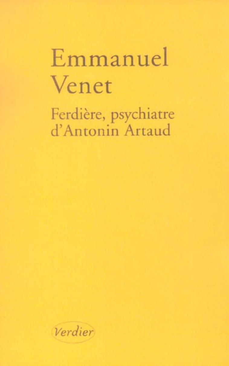 FERDIERE, PSYCHIATRE D-ANTONIN ARTAUD - VENET EMMANUEL - VERDIER