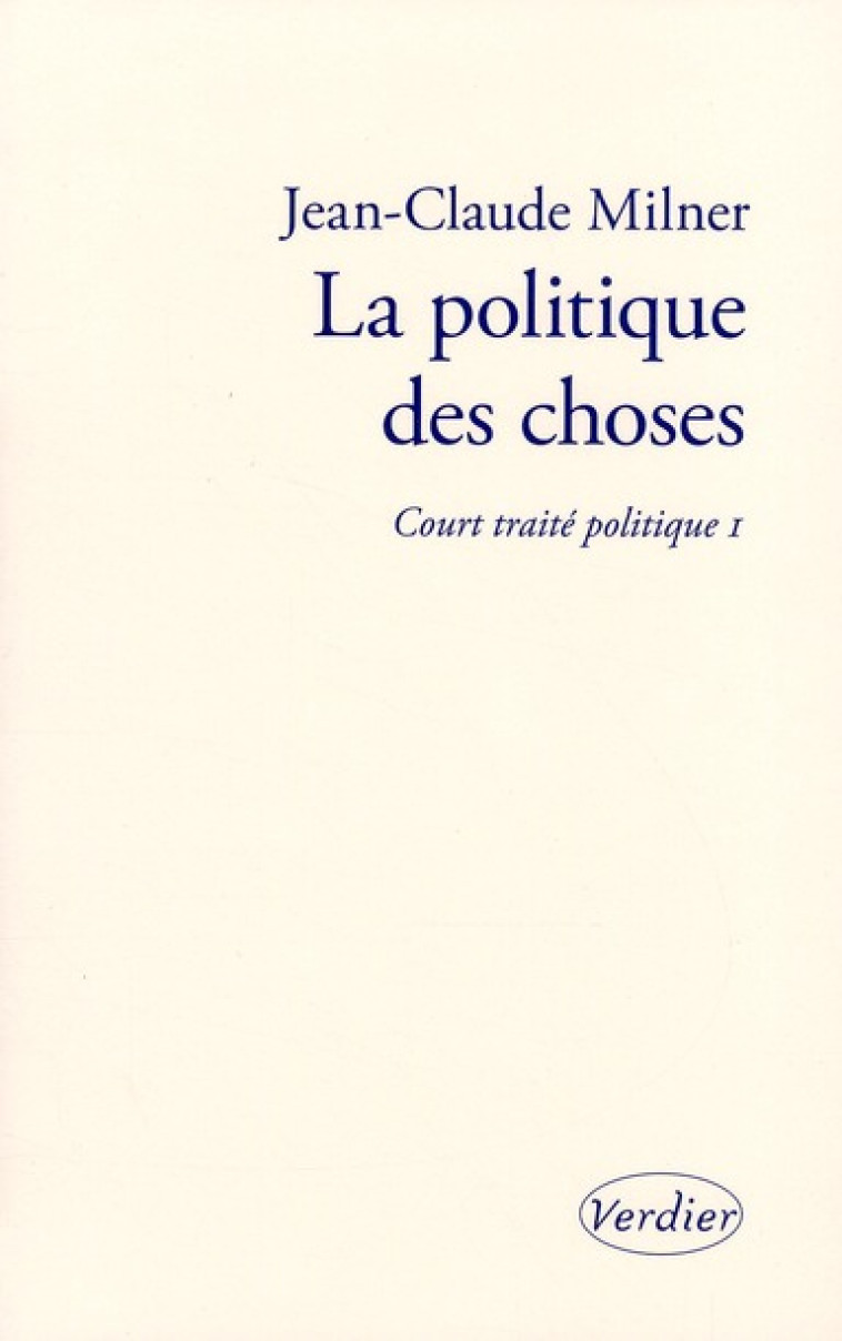 LA POLITIQUE DES CHOSES - VOL01 - MILNER JEAN-CLAUDE - VERDIER