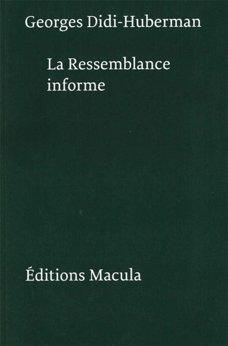 RESSEMBLANCE INFORME OU LE GAI SAVOIR VISUEL SELON GEORGES BATAILLE - NOUVELLE EDITION - POSTFACE IN - DIDI-HUBERMAN G. - MACULA