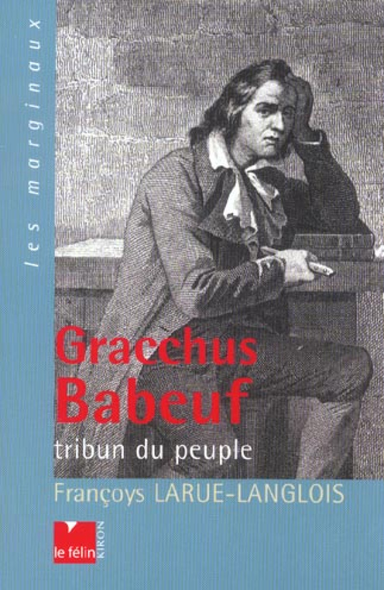 GRACCHUS BABEUF - TRIBUN DU PEUPLE - LARUE-LANGLOIS F. - DU FELIN