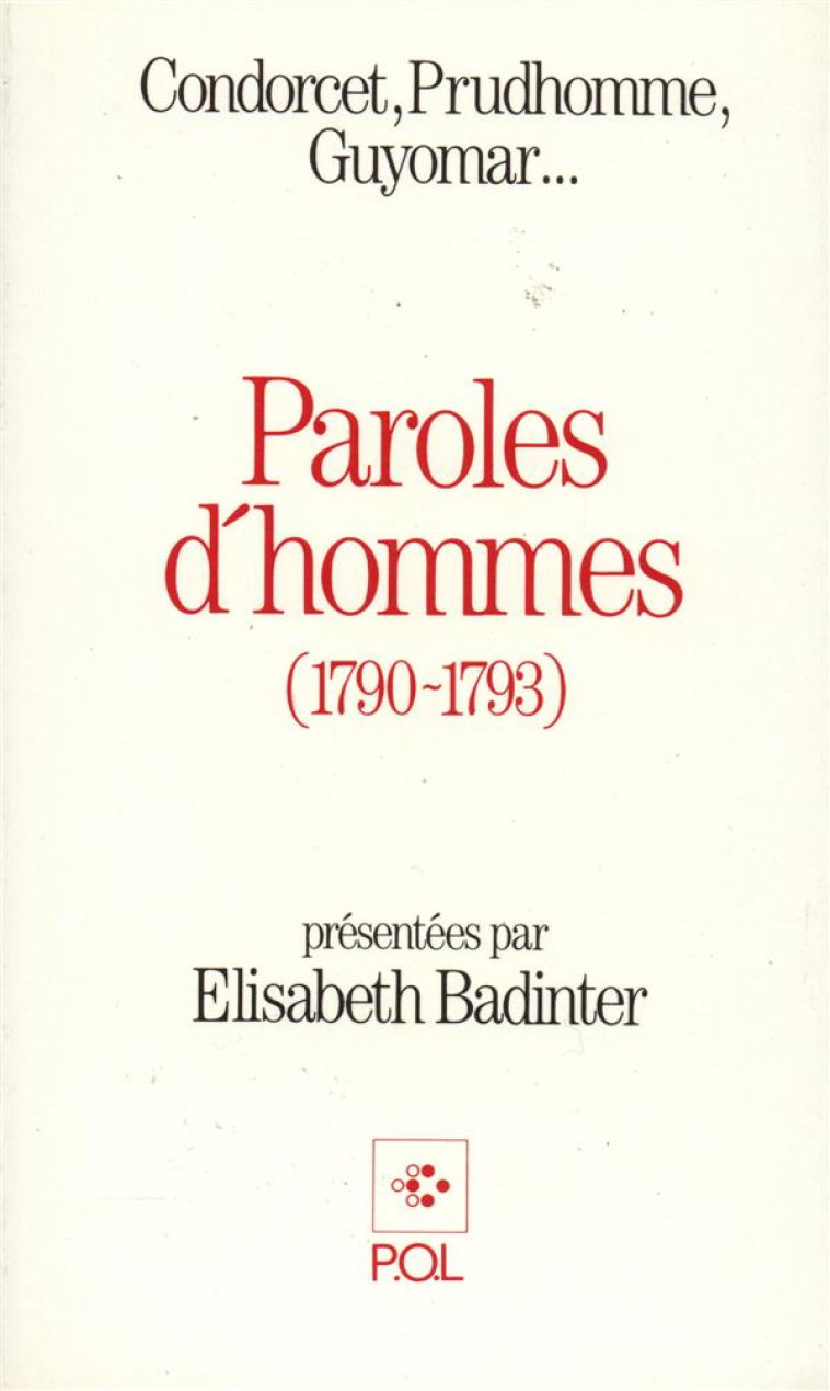 PAROLES D-HOMMES (1790-1793) - CONDORCET, PRUDHOMME, GUYOMAR... - BADINTER ELISABETH - POL