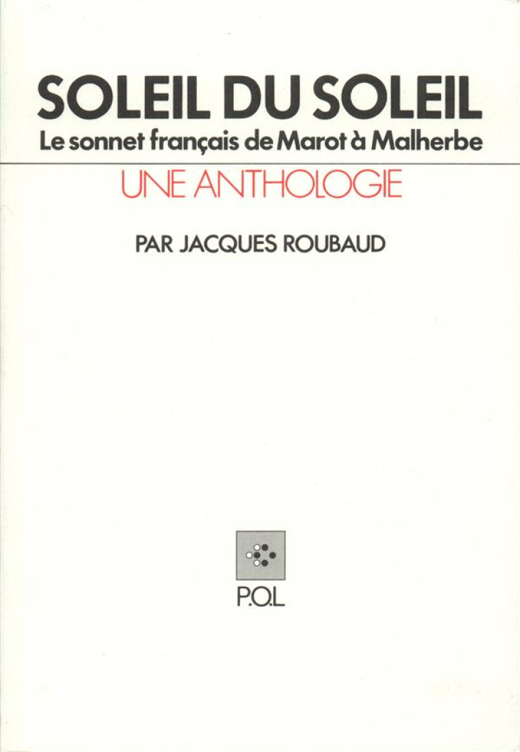 SOLEIL DU SOLEIL - LE SONNET FRANCAIS DE MAROT A MALHERBE - ROUBAUD JACQUES - POL