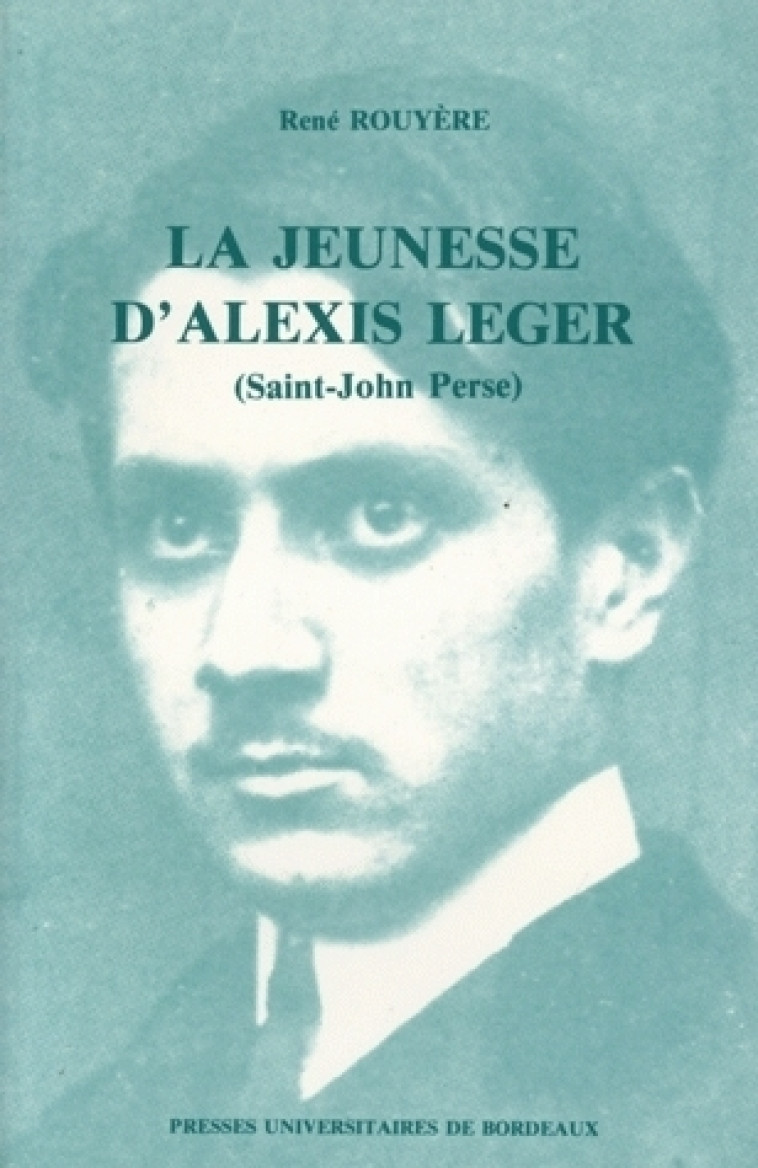 LA JEUNESSE D-ALEXIS LEGER - SAINT-JOHN PERSE - René Rouyère - PU BORDEAUX