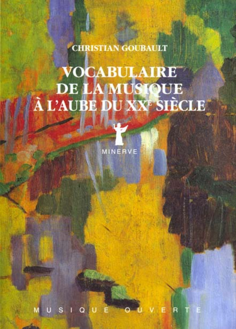 VOCABULAIRE DE LA MUSIQUE A L-AUBE DU XXE SIECLE - GOUBAULT CHRISTIAN - MINERVE