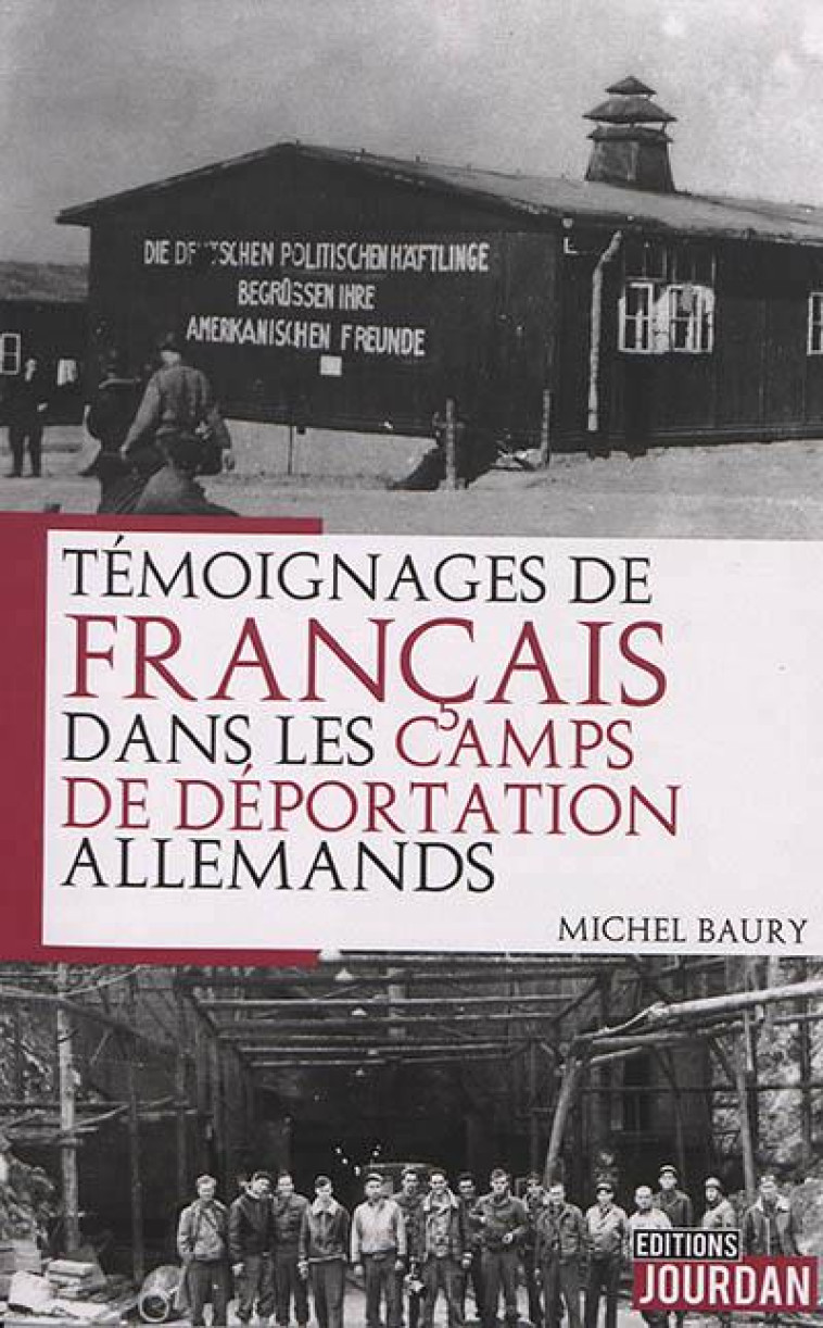 TEMOIGNAGES DE FRANCAIS DANS LES CAMPS DE DEPORTATION ALLEMANDS - BAURY MICHEL - JOURDAN