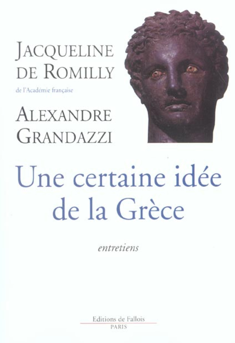 UNE CERTAINE IDEE DE LA GRECE - ROMILLY/GRANDAZZI - DE FALLOIS