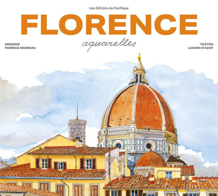 FLORENCE AQUARELLES - NOUVELLE ED. 2023 - MOIREAU/AZAY - PACIFIQUE