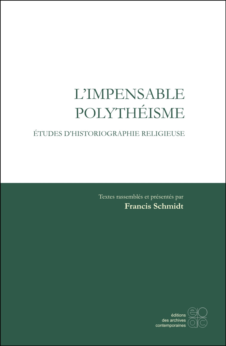 L-IMPENSABLE POLYTHEISME - ETUDES D-HISTORIOGRAPHIE RELIGIEUSE - Francis Schmidt - ARCHIVES CONTEM