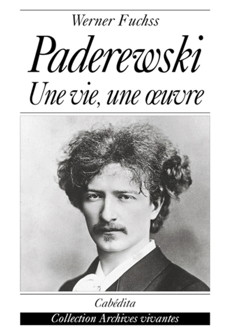 PADEREWSKI-UNE VIE,UNE OEUVRE - FUCHSS WERNER - CABEDITA