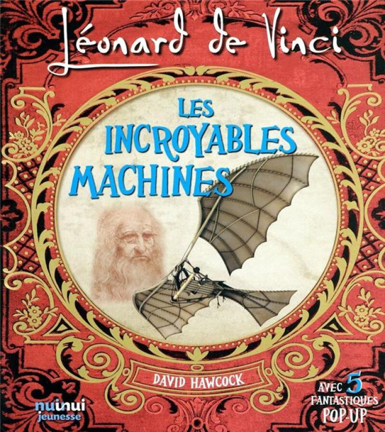 LEONARD DE VINCI - LES INCROYABLES MACHINES - HAWCOCK DAVID - NUINUI JEUNESSE