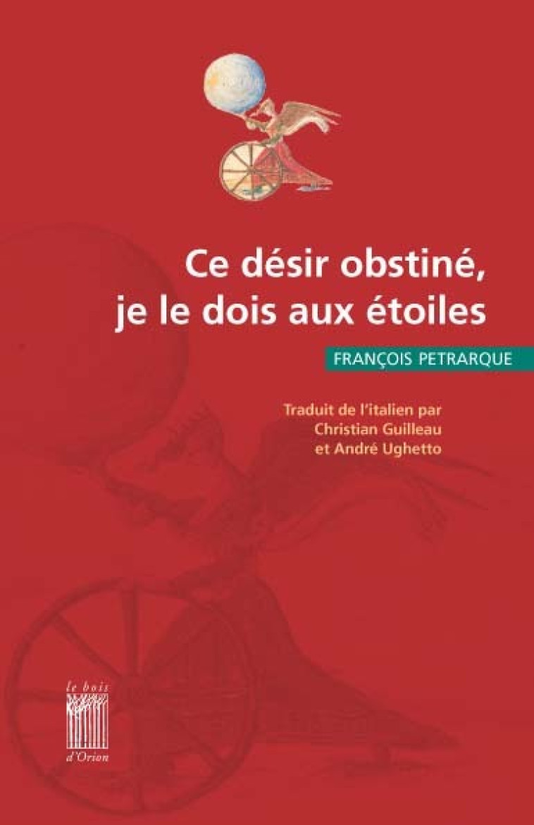 CE DESIR OBSTINE, JE LE DOIS AUX ETOILES - François Pétrarque - BOIS D ORION